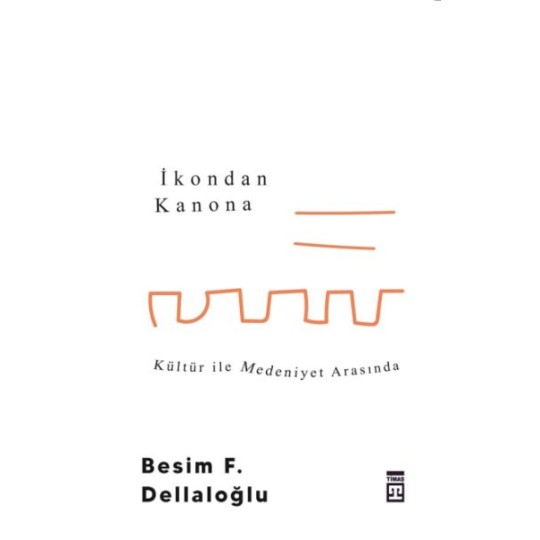 İkondan Kanona: Kültür İle Medeniyet Arasında İkondan Kanona: Kültür İle Medeniyet Arasında