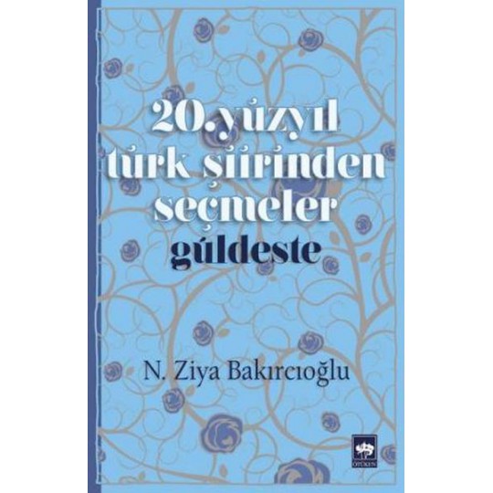20. Yüzyıl Türk Şiirinden Seçmeler 20. Yüzyıl Türk Şiirinden Seçmeler