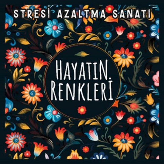 Hayatın Renkleri - Stresi Azaltma Sanatı Hayatın Renkleri - Stresi Azaltma Sanatı