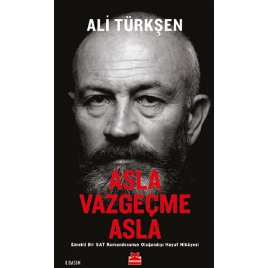 Asla Vazgeçme Asla - Emekli Bir SAT Komandosunun Olağandışı Hayat Hikayesi Asla Vazgeçme Asla - Emekli Bir SAT Komandosunun Olağandışı Hayat Hikayesi