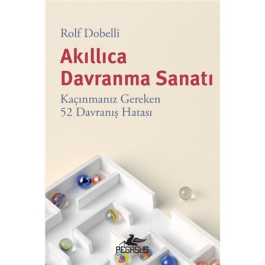 Akıllıca Davranma Sanatı: Kaçınmanız Gereken 52 Davranış Hatası Akıllıca Davranma Sanatı: Kaçınmanız Gereken 52 Davranış Hatası