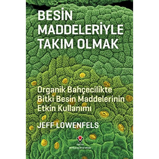 Besin Maddeleriyle Takım Olmak - Organik Bahçecilikte Bitki Besin Maddelerinin Etkin Kullanımı Besin Maddeleriyle Takım Olmak - Organik Bahçecilikte Bitki Besin Maddelerinin Etkin Kullanımı