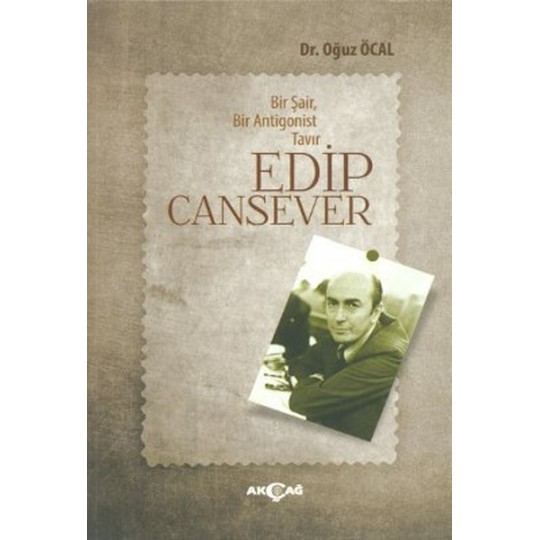 Bir Şair, Bir Antigonist Tavır Edip Cansever Bir Şair, Bir Antigonist Tavır Edip Cansever