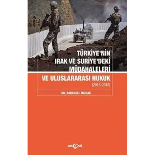 Türkiyenin Irak Ve Suriyedeki Müdahaleleri Ve Uluslararası Hukuk Türkiyenin Irak Ve Suriyedeki Müdahaleleri Ve Uluslararası Hukuk