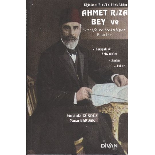 Ahmet Rıza Bey ve Vazife ve Mesuliyet Eserleri Ahmet Rıza Bey ve Vazife ve Mesuliyet Eserleri
