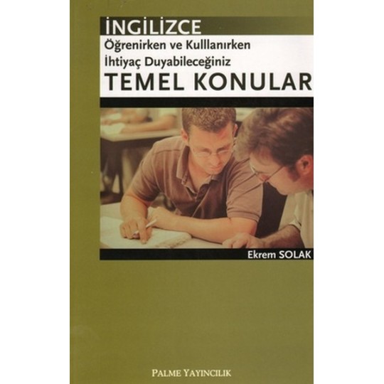 İngilizce Öğrenirken ve Kullanırken İhtiyaç Duyabileceğiniz Temel Konular İngilizce Öğrenirken ve Kullanırken İhtiyaç Duyabileceğiniz Temel Konular