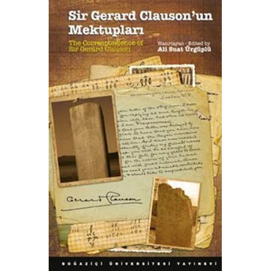 Sir Gerard Clauson'un Mektupları / The Correspondence of Sir Gerard Clauson Sir Gerard Clauson'un Mektupları / The Correspondence of Sir Gerard Clauson