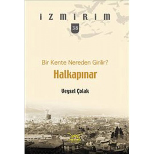 Bir Kente Nereden Girilir?: Halkapınar / İzmirim - 38 Bir Kente Nereden Girilir?: Halkapınar / İzmirim - 38