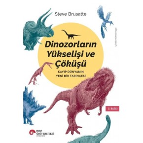 Dinozorların Yükselişi ve Çöküşü - Kayıp Dünya'nın Yeni Bir Tarihçesi