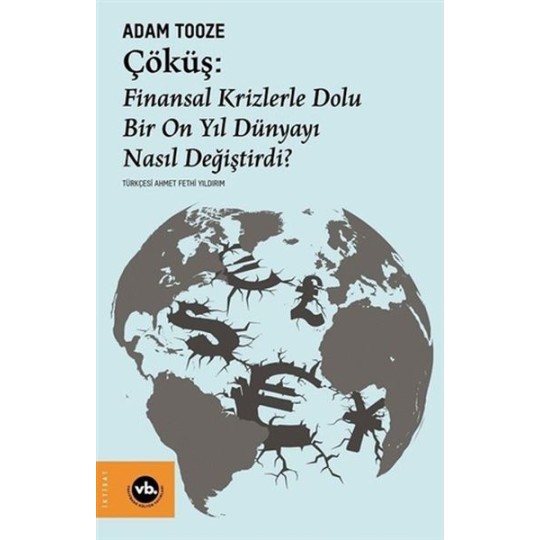 Çöküş: Finansal Krizlerle Dolu Bir On Yıl Dünyayı Nasıl Değiştirdi? Çöküş: Finansal Krizlerle Dolu Bir On Yıl Dünyayı Nasıl Değiştirdi?