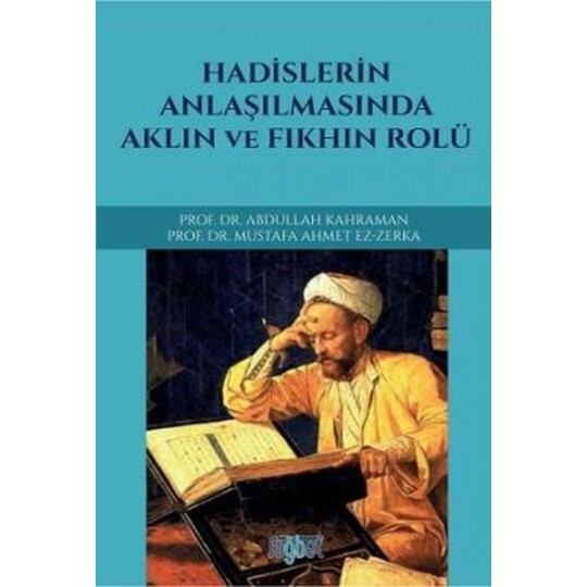 Hadislerin Anlaşılmasında Aklın ve Fıkhın Rolü Hadislerin Anlaşılmasında Aklın ve Fıkhın Rolü