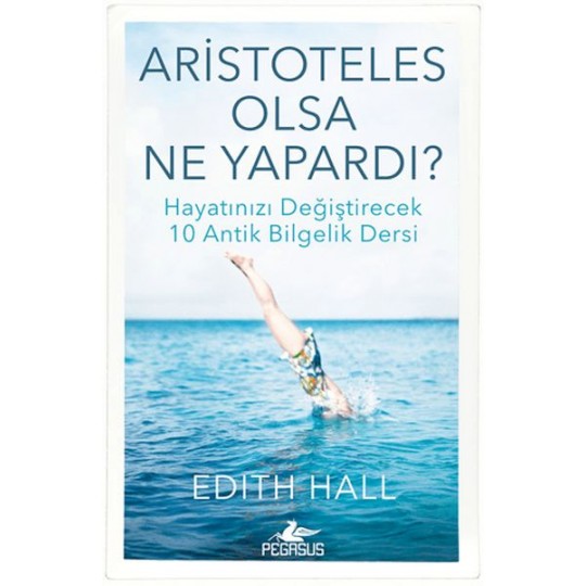 Aristoteles Olsa Ne Yapardı? Aristoteles Olsa Ne Yapardı?