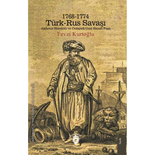 1768-1774 Türk – Rus Savaşı Akdeniz Harekatı ve Cezayirli Gazi Hasan Paşa