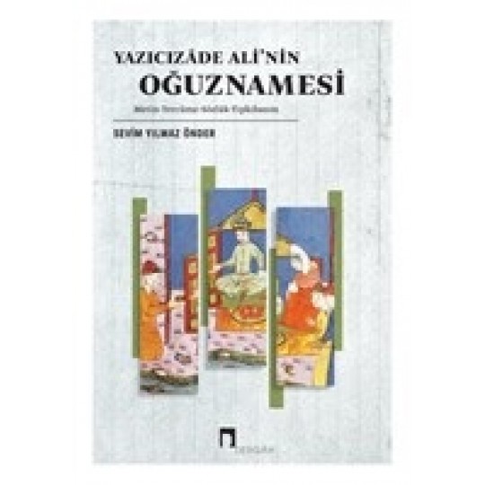 Yazıcızade Ali’nin Oğuznamesi Yazıcızade Ali’nin Oğuznamesi