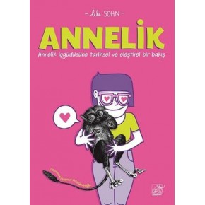 Annelik - Annelik İçgüdüsüne Tarihsel ve Eleştirel Bir Bakış