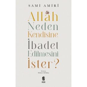 Allah Neden Kendisine İbadet Edilmesini İster?