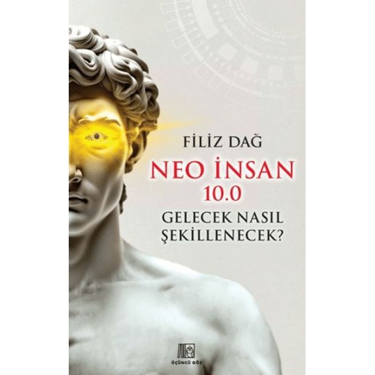 Neo İnsan 10.0 Gelecek Nasıl Şekillenecek? Neo İnsan 10.0 Gelecek Nasıl Şekillenecek?