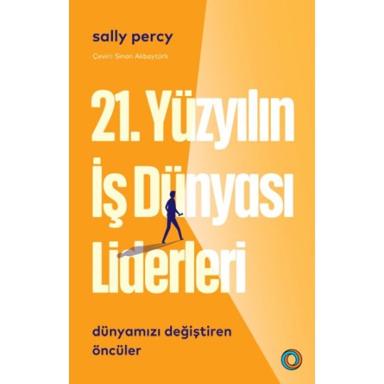 21. Yüzyılın İş Dünyası Liderleri 21. Yüzyılın İş Dünyası Liderleri