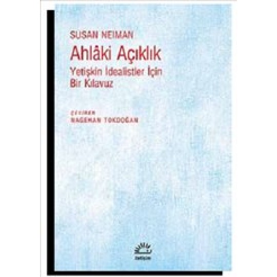 Ahlaki Açıklık Yetişkin İdealistler İçin Bir Kılavuz Ahlaki Açıklık Yetişkin İdealistler İçin Bir Kılavuz