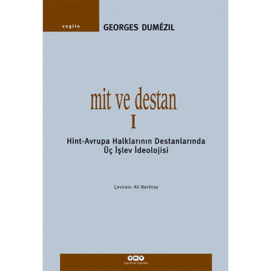 Mit ve Destan I - Hint-Avrupa Halklarının Destanlarında Üç İşlev İdeolojisi Mit ve Destan I - Hint-Avrupa Halklarının Destanlarında Üç İşlev İdeolojisi