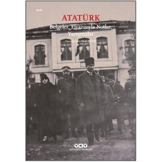 Atatürk: Belgeler, Elyazısıyla Notlar, Yazışmalar Atatürk: Belgeler, Elyazısıyla Notlar, Yazışmalar