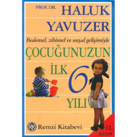 Bedensel, Zihinsel ve Sosyal Gelişimiyle Çocuğunuzun İlk 6 Yılı Bedensel, Zihinsel ve Sosyal Gelişimiyle Çocuğunuzun İlk 6 Yılı