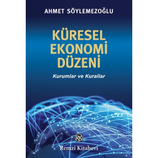 Küresel Ekonomi Düzeni - Kurumlar ve Kurallar Küresel Ekonomi Düzeni - Kurumlar ve Kurallar