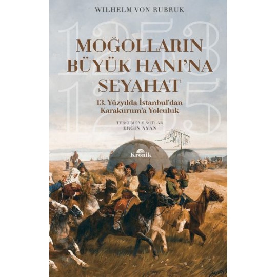 Moğolların Büyük Hanı'na Seyahat - 13. Yüzyılda İstanbul’dan Karakurum’a Yolculuk (1253-1255) Moğolların Büyük Hanı'na Seyahat - 13. Yüzyılda İstanbul’dan Karakurum’a Yolculuk (1253-1255)