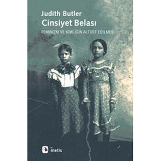 Cinsiyet Belası Feminizm ve Kimliğin Altüst Edilmesi Cinsiyet Belası Feminizm ve Kimliğin Altüst Edilmesi