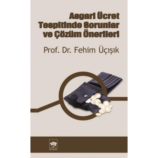 Asgari Ücret Tespitinde Sorunlar ve Çözüm Önerileri Asgari Ücret Tespitinde Sorunlar ve Çözüm Önerileri