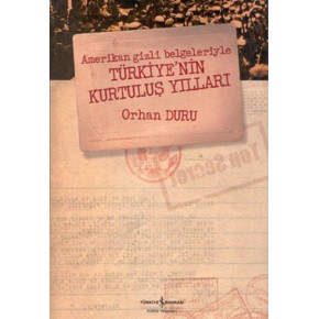 Amerikan Gizli Belgeleriyle Türkiye’nin Kurtuluş Yılları