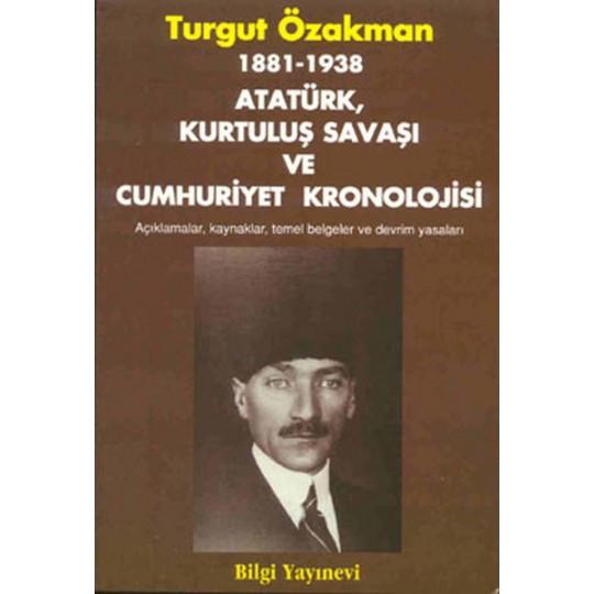 1881-1938 Atatürk, Kurtuluş Savaşı ve Cumhuriyet Kronolojisi Açıklamalar, Kaynaklar, Temel Belgeler 1881-1938 Atatürk, Kurtuluş Savaşı ve Cumhuriyet Kronolojisi Açıklamalar, Kaynaklar, Temel Belgeler
