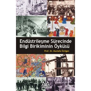 Endüstrileşme Sürecinde Bilgi Birikiminin Öyküsü