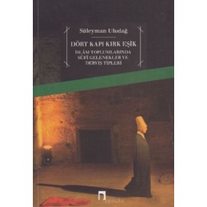 Dört Kapı Kırk Eşik - İslam Toplumlarında Sufi Gelenekler ve Derviş Tipleri
