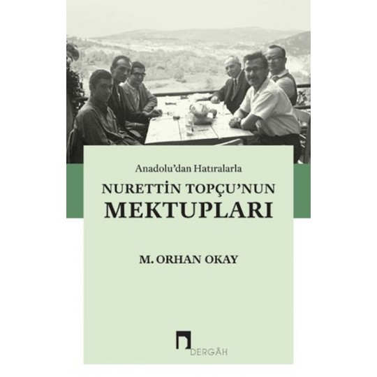 Anadolu'dan Hatıralarla Nurettin Topçu'nun Mektupları Anadolu'dan Hatıralarla Nurettin Topçu'nun Mektupları