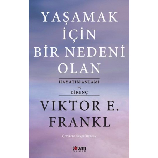 Yaşamak İçin Bir Nedeni Olan - Hayatın Anlamı ve Direnç Yaşamak İçin Bir Nedeni Olan - Hayatın Anlamı ve Direnç