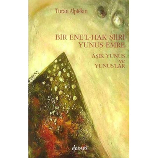 Bir Ene’l-Hak Şiiri Yunus Emre Aşık Yunus ve Yunuslar Bir Ene’l-Hak Şiiri Yunus Emre Aşık Yunus ve Yunuslar