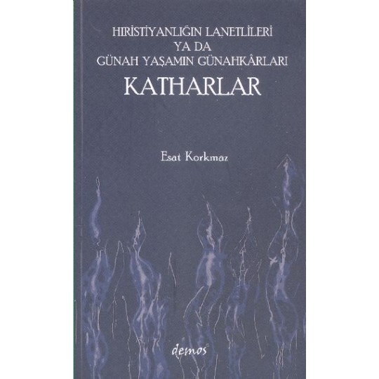 Hıristiyanlığın Lanetlileri ya da Günah Yaşamın Günahkarları Katharlar Hıristiyanlığın Lanetlileri ya da Günah Yaşamın Günahkarları Katharlar